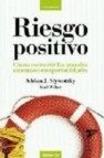 Riesgo positivo: como convertir las grandes amenazas en oportunid ades