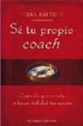 Se tu propio coach: como dirigir tu vida y hacer realidad tus sueã‘os