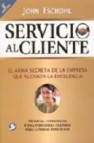 Servicio al cliente : el arma secreta de la empresa que alcanza l a excelencia