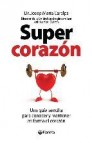 Supercorazon: una guia sencilla para conocer y mantener en forma el corazon