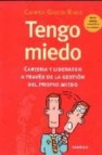 Tengo miedo: carisma y liderazgo a traves de la gestion del propi o miedo