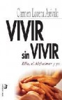 Vivir sin vivir: ella, el alzheimer y yo